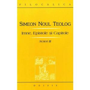 Scrieri III Imne, Epistole si Capitole - Simeon Noul Teolog imagine