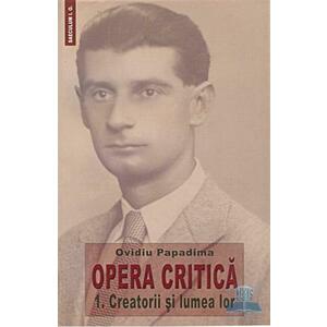 Opera Critica vol.1: Creatorii si lumea lor - Ovidiu Papadima imagine