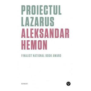 Proiectul Lazarus - Aleksandar Hemon imagine
