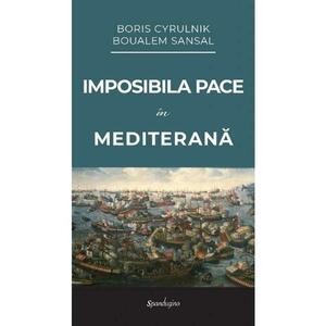 Imposibila pace in Mediterana - Boris Cyrulnik, Boualem Sansal imagine