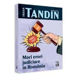 Mari erori judiciare in Romania - Traian Tandin imagine