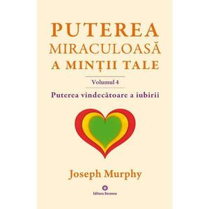 Puterea miraculoasa a mintii tale Vol.4: Puterea vindecatoare a iubirii - Joseph Murphy imagine