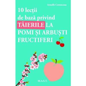 10 lectii de baza privind taierile la pomi si arbusti fructiferi - Armelle Cottenceau imagine