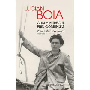 Cum am trecut prin comunism - Lucian Boia imagine