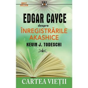Edgar Cayce despre inregistrarile akashice. Cartea vietii - Kevin J. Todeschi imagine