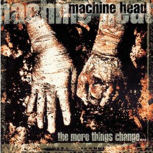 The More Things Change | Machine Head imagine