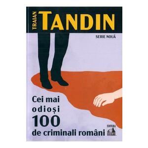 Cei mai odiosi 100 de criminali romani - Traian Tandin imagine