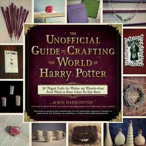 The Unofficial Guide to Crafting the World of Harry Potter imagine