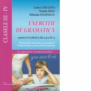 Exercitii de gramatica pentru clasele a III-a si a IV-a - Ghid practic de invatare a gramaticii limbii romane, pentru scolarii mici si parinti imagine