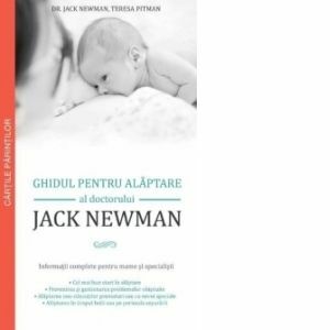 Ghidul de alaptare al doctorului Jack Newman. Informatii complete pentru mame si specialisti imagine
