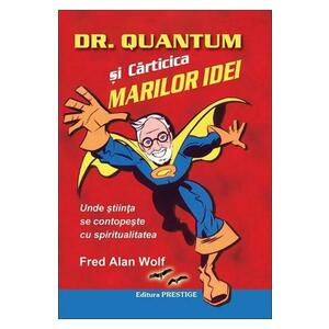 Dr. Quantum si carticica marilor idei - Fred Alan Wolf imagine