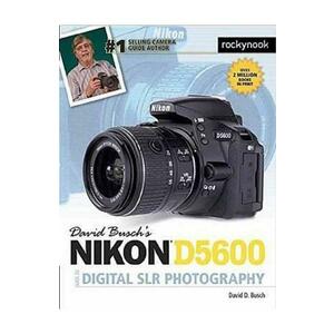 David Busch's Nikon D5600 Guide to Digital SLR Photography - David D. Busch imagine