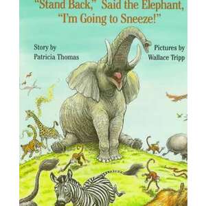 "Stand Back, " Said the Elephant, "I'm Going to Sneeze!" imagine