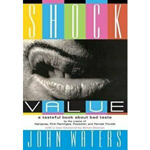 Shock Value: A Tasteful Book about Bad Taste, Paperback - John Waters imagine