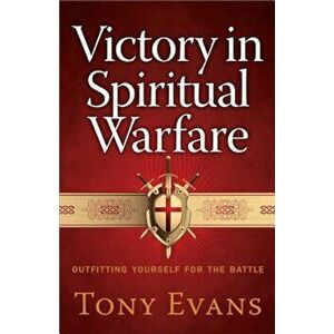 Victory in Spiritual Warfare: Outfitting Yourself for the Battle, Paperback - Tony Evans imagine