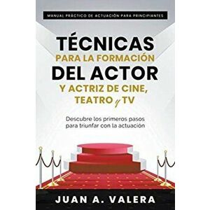 Manual Práctico de Actuación para Principiantes: Técnicas para la formación del actor y actriz de cine, teatro y TV - Juan Valera imagine