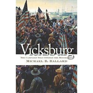 Vicksburg: The Campaign That Opened the Mississippi, Paperback - Michael B. Ballard imagine