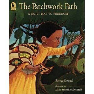 The Patchwork Path: A Quilt Map to Freedom, Paperback - Bettye Stroud imagine