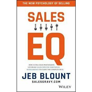 Sales EQ: How Ultra High Performers Leverage Sales-Specific Emotional Intelligence to Close the Complex Deal, Hardcover - Jeb Blount imagine