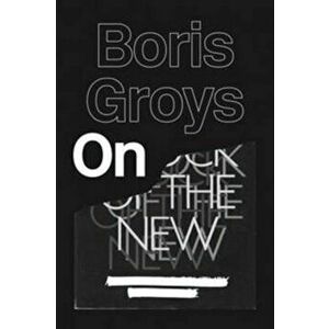 On the New, Paperback - Boris Groys imagine