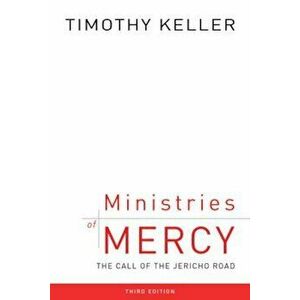 Ministries of Mercy, Third Edition: The Call of the Jericho Road, Paperback - Timothy J. Keller imagine