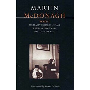 McDonagh Plays: 1: The Beauty Queen of Leenane; A Skull in Connemara; The Lonesome West, Paperback - Martin McDonagh imagine