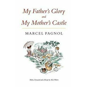 My Father's Glory & My Mother's Castle: Marcel Pagnol's Memories of Childhood, Paperback - Marcel Pagnol imagine