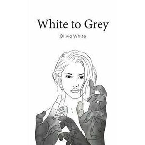 White to Grey, Paperback - Olivia White imagine