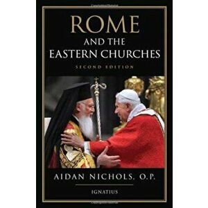 Rome and the Eastern Churches: A Study in Schism, Paperback - Aidan Nichols imagine