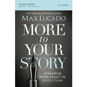 More to Your Story: Discover Your Place in God's Plan, Paperback - Max Lucado imagine