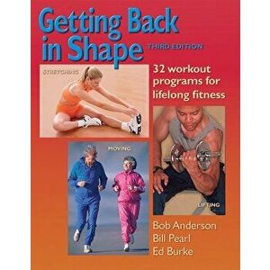 Getting Back in Shape: 32 Workout Programs for Lifelong Fitness, Paperback - Bob Anderson imagine