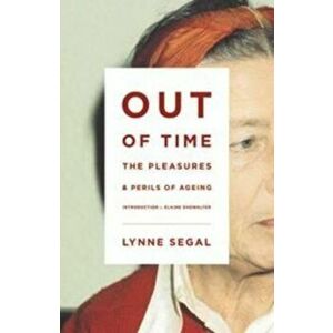 Out of Time: The Pleasures and the Perils of Ageing, Paperback - Lynne Segal imagine