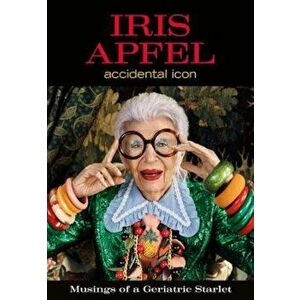 Iris Apfel: Accidental Icon, Hardcover - Iris Apfel imagine