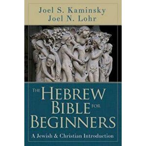 The Hebrew Bible for Beginners: A Jewish & Christian Introduction, Paperback - Joel N. Lohr imagine