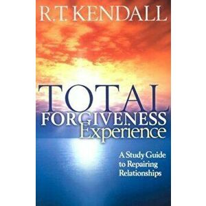 Total Forgiveness Experience: A Study Guide to Repairing Relationships, Paperback - R. T. Kendall imagine