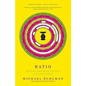 Ratio: The Simple Codes Behind the Craft of Everyday Cooking, Paperback - Michael Ruhlman imagine