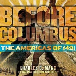 Before Columbus: The Americas of 1491, Hardcover - Charles C. Mann imagine