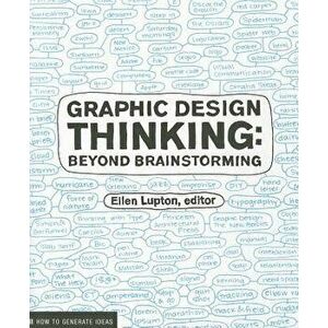 Graphic Design Thinking: Beyond Brainstorming, Paperback - Ellen Lupton imagine
