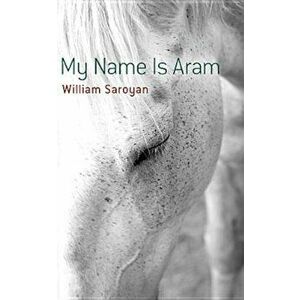 My Name Is Aram, Paperback - William Saroyan imagine