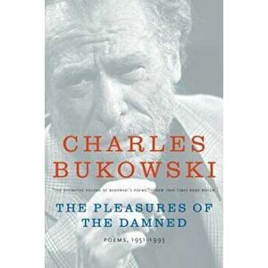 The Pleasures of the Damned: Poems, 1951-1993, Paperback - Charles Bukowski imagine