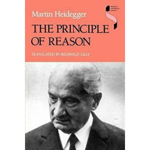 The Principle of Reason, Paperback - Martin Heidegger imagine