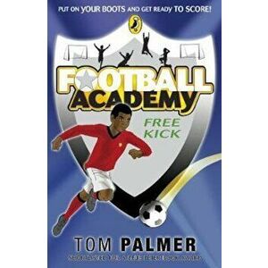 Football Academy: Free Kick, Paperback - Tom Palmer imagine