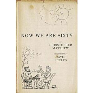 Now We Are Sixty, Hardcover - Christopher Matthew imagine
