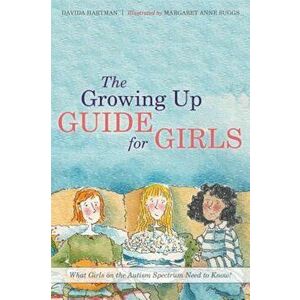 The Growing Up Guide for Girls: What Girls on the Autism Spectrum Need to Know!, Hardcover - Davida Hartman imagine