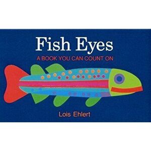 Fish Eyes: A Book You Can Count on, Paperback - Lois Ehlert imagine