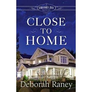Close to Home: A Chicory Inn Novel, Paperback - Deborah Raney imagine