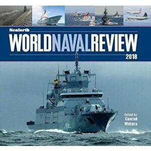 The Seaforth World Naval Review 2018, Hardcover - Conrad Waters imagine