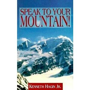 Speak to Your Mountain!, Paperback - Kenneth E. Hagin imagine
