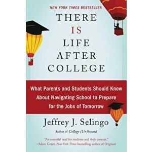 There Is Life After College: What Parents and Students Should Know about Navigating School to Prepare for the Jobs of Tomorrow, Paperback - Jeffrey J. imagine