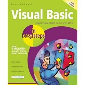 Visual Basic in Easy Steps: Covers Visual Basic 2015, Paperback - Mike McGrath imagine